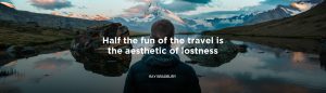 Half the Fun of the Travel is the Aesthetic of Lostness